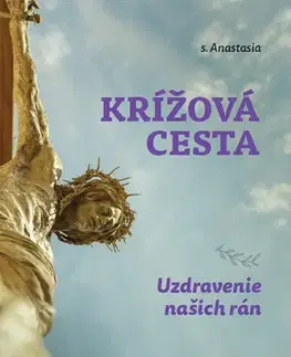 Kresťanstvo Krížová cesta: Uzdravenie našich rán - s. Anastasia