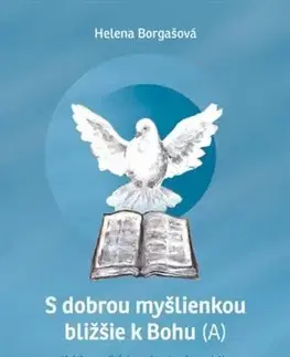 Kresťanstvo S dobrou myšlienkou bližšie k Bohu (A) - Helena Borgašová