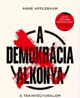 História - ostatné A demokrácia alkonya - Anne Applebaum