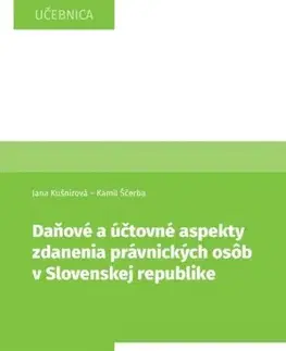 Dane, účtovníctvo Daňové a účtovné aspekty zdanenia právnických osôb v Slovenskej republike - Jana Kušnírová,Kamil Ščerba
