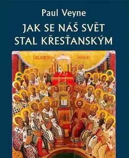 Kresťanstvo Jak se náš svět stal křesťanským - Paul Veyne,Vladimír Čadský