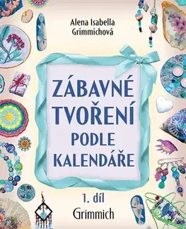 Ručné práce - ostatné Zábavné tvoření podle kalendáře 1 díl. - Alena Isabella Grimmich