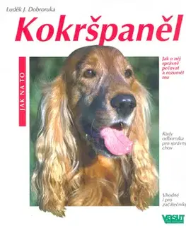 Psy, kynológia Kokršpaněl - Jak na to - Luděk J. Dobroruka,Kolektív autorov