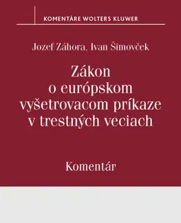 Zákony, zbierky zákonov Zákon o európskom vyšetrovacom príkaze v trestných veciach - Komentár - Jozef Záhora,Ivan Šimovček