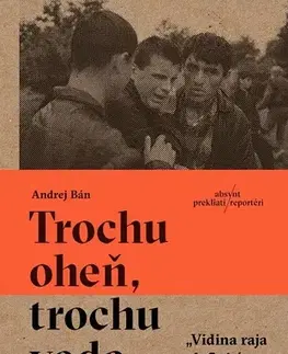 Fejtóny, rozhovory, reportáže Trochu oheň, trochu voda - Andrej Bán