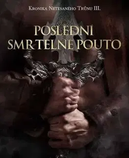 Sci-fi a fantasy Kronika Netesaného trůnu III. - Poslední smrtelné pouto - Brian Staveley