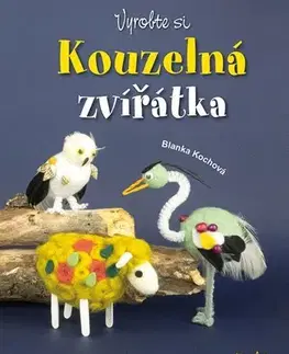Ručné práce - ostatné Vyrobte si kouzelná zvířátka - Blanka Kochová