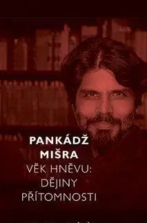 Politológia Věk hněvu: Dějiny Přítomnosti - Pankádž Mišra
