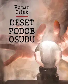 História - ostatné Deset podob osudu - Roman Cílek