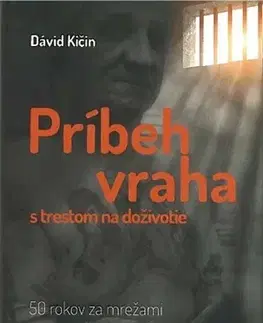 Skutočné príbehy Príbeh vraha s trestom na doživotie - David Kičin