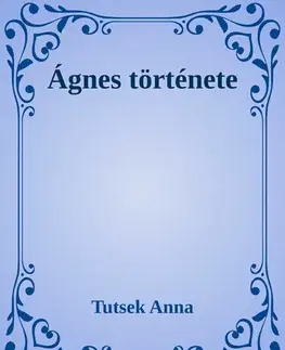 Svetová beletria Ágnes története - Anna Tutsek