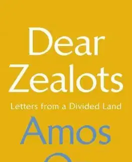 Politológia Dear Zealots - Letters from a Divided Land - Amos Oz