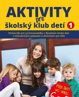 Pedagogika, vzdelávanie, vyučovanie Aktivity pre ŠKD I. pre deti vo veku 6-8 rokov, 2. vydanie - Kolektív autorov