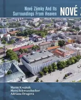 Encyklopédie, obrazové publikácie Nové Zámky a okolie z neba - Matúš Krajňák,Matej Schwarzbacher,Adriana Drugová