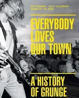 Film, hudba Everybody Loves Our Town - A History of Grunge - Mark Yarm