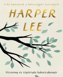 Svetová beletria Víztorony és töpörtyűs kukoricakenyér - Harper Lee