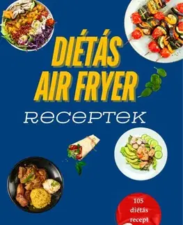 Kuchárky - ostatné Diétás Air Fryer Receptek - Zoltán Baranyai