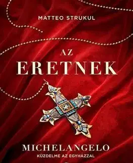 Beletria - ostatné Az eretnek - Michelangelo küzdelme az egyházzal - Matteo Strukul,Vera Bánki
