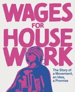 Sociológia, etnológia Wages for Housework - Emily Callaci