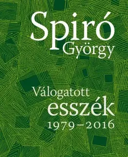 Fejtóny, rozhovory, reportáže Válogatott esszék, 1979–2016 - György Spiró