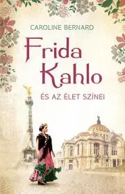 Umenie - ostatné Frida Kahlo és az élet színei - Caroline Bernard