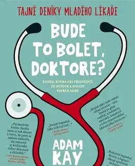 Biografie - Životopisy Bude to bolet, doktore? - Adam Kay