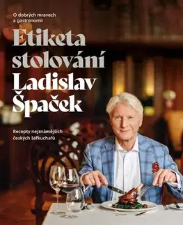 Etiketa Etiketa stolování - O dobrých mravech a gastronomii - Ladislav Špaček