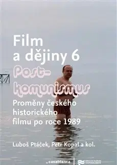 Film - encyklopédie, ročenky Film a dějiny 6 - Postkomunismus - Luboš Ptáček,Petr Kopal,Kolektív autorov