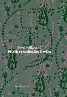 Slovenská beletria Příběh opravdického člověka - Pavel Vilikovský