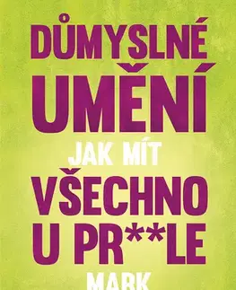 Duchovný rozvoj Důmyslné umění, jak mít všechno u prdele - Mark Manson
