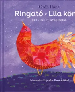Básničky a hádanky pre deti Ringató - Lila könyv - Hetvenhét gyerekdal - Ilona Gróh