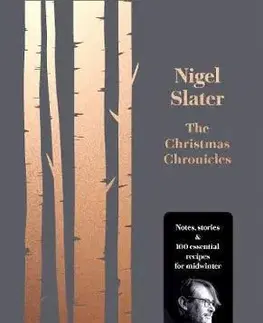 Kuchárky - ostatné The Christmas Chronicles: Notes, Stories And Essential Recipes For Midwinter - Nigel Slater