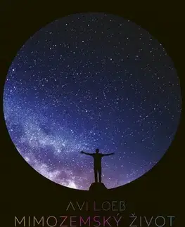 Astronómia, vesmír, fyzika Mimozemský život - Avi Loeb,Matúš Kyčina