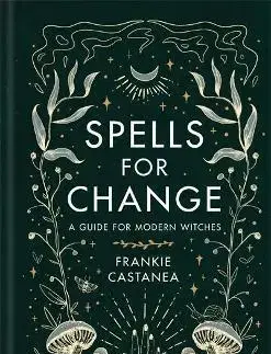Mágia a okultizmus Spells for Change - Frankie Castanea