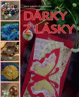 Ručné práce - ostatné Dárky z lásky - Alena Isabella Grimmich