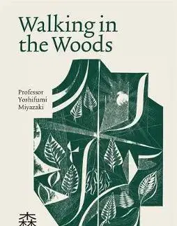 Ekológia, meteorológia, klimatológia Walking in the Woods : Go back to nature with the Japanese way of shinrin-yoku - Yoshifumi Miyazaki