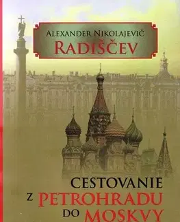 Cestopisy Cestovanie z Petrohradu do Moskvy - Alexander Nikolajevič Radiščev,Ján Komorovský,Ľudovít Števko