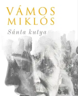 Svetová beletria Sánta kutya (Egy élet) - Miklós Vámos