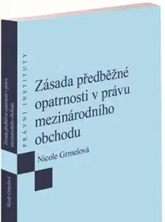 Právo - ostatné Zásada předběžné opatrnosti v právu mezinárodního obchodu - Nicole Grmelová