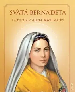 Kresťanstvo Svätá Bernadeta – prostota v službe Božej matky