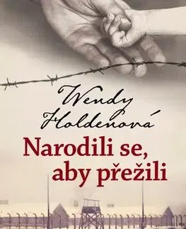 Skutočné príbehy Narodili se, aby přežili - Wendy Holden,Jindra Miroslav