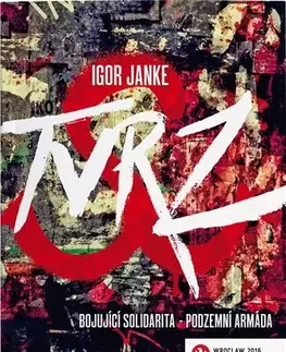 Odborná a náučná literatúra - ostatné Tvrz: Bojující Solidarita - podzemní armáda - Igor Janke