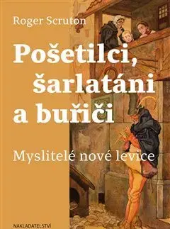 Filozofia Pošetilci, šarlatáni a buřiči - Roger Scruton