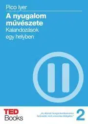 Psychológia, etika A nyugalom művészete - Pico Iyer