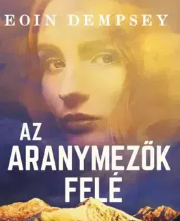 Historické romány Az aranymezők felé - Eoin Dempsey