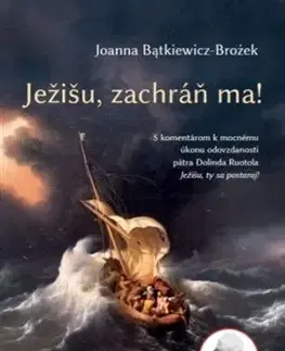 Kresťanstvo Ježišu, zachráň ma! - Joanna Batkiewiczová-Brożeková