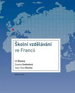 Pedagogika, vzdelávanie, vyučovanie Školní vzdělávání ve Francii - Vít Šťastný,Zuzana Svobodová,Jean-Yves Rochex