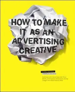 Dizajn, úžitkové umenie, móda How to Make it as an Advertising Creative - David Droga,Simon Veksner
