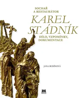 Sochárstvo, plastika Sochař a restaurátor Karel Stádník - Jana Budínová