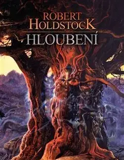 Sci-fi a fantasy Hloubení - Robert Holdstock